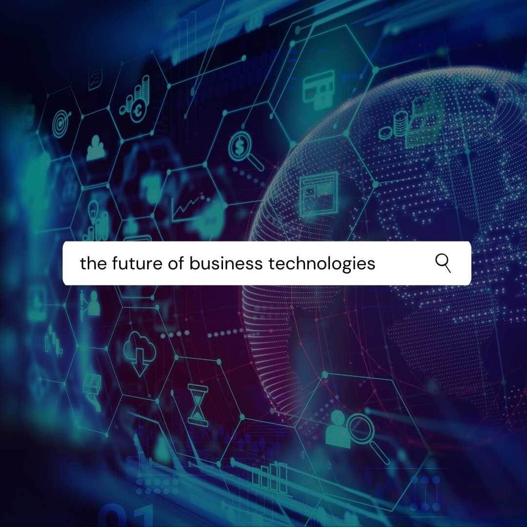 The future of business technologies